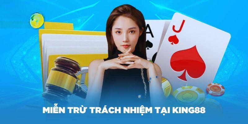 Tìm hiểu khái niệm cơ bản của chính sách miễn trừ trách nhiệm tại King88