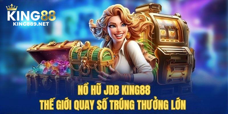 Nổ hũ JDB king88