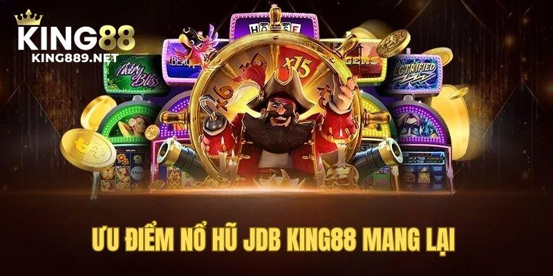 Ưu điểm mà nổ hũ JDB mang đến cho thành viên