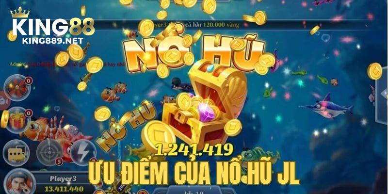 Những ưu điểm của nổ hũ JL được lòng người chơi