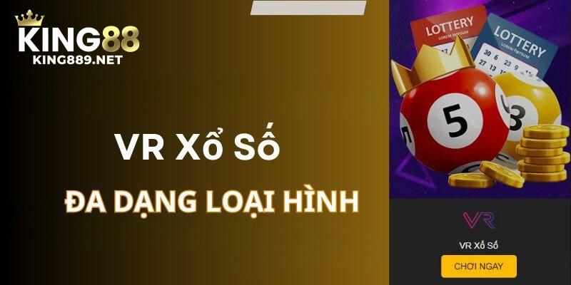 VR xổ số đa dạng loại hình cho anh em trải nghiệm